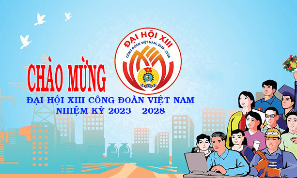 Hôm nay, khai mạc Đại hội XIII Công đoàn Việt Nam, nhiệm kỳ 2023-2028